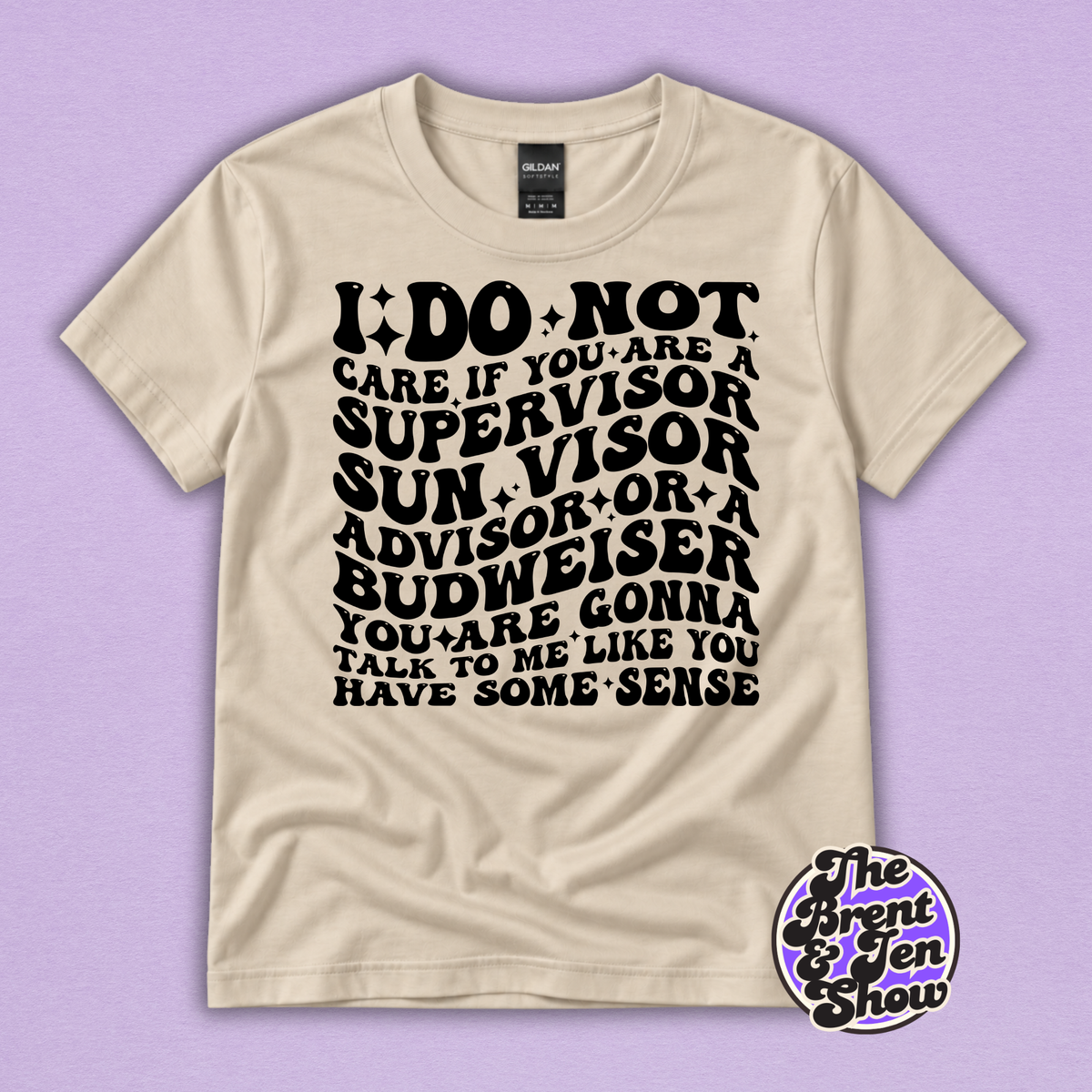 I Do Not Care If You Are a Supervisor Funny Work T-Shirt