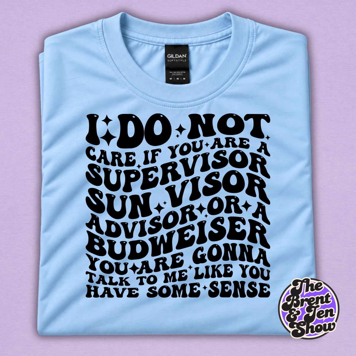 I Do Not Care If You Are a Supervisor Funny Work T-Shirt
