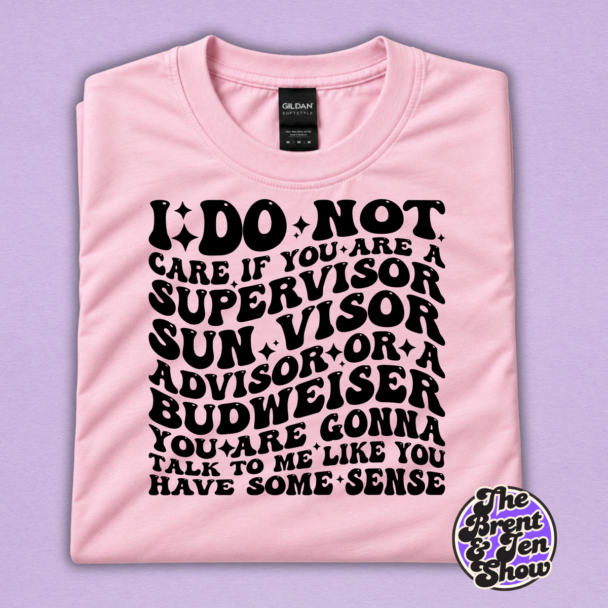 I Do Not Care If You Are a Supervisor Funny Work T-Shirt
