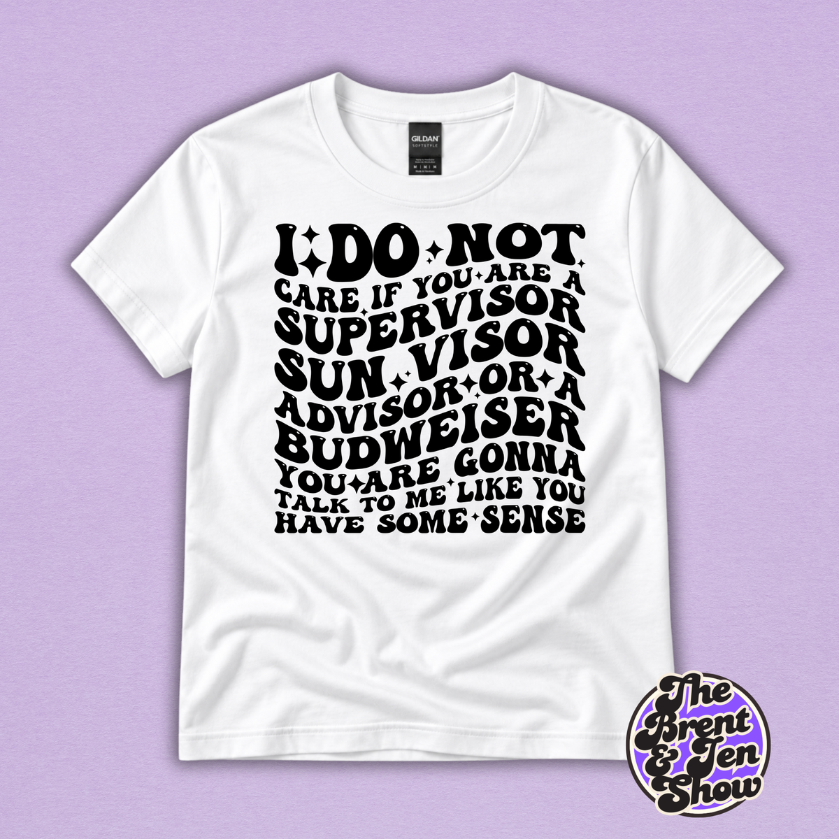 I Do Not Care If You Are a Supervisor Funny Work T-Shirt
