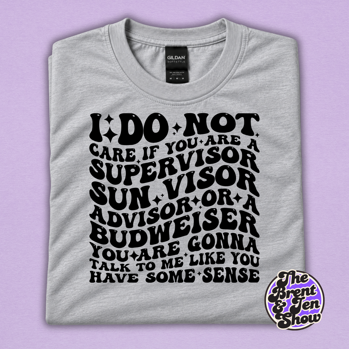 I Do Not Care If You Are a Supervisor Funny Work T-Shirt