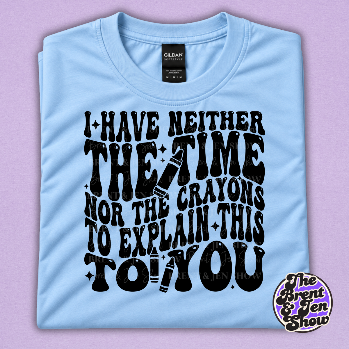 I Have Neither the Time Nor the Crayons Funny Graphic T-Shirt