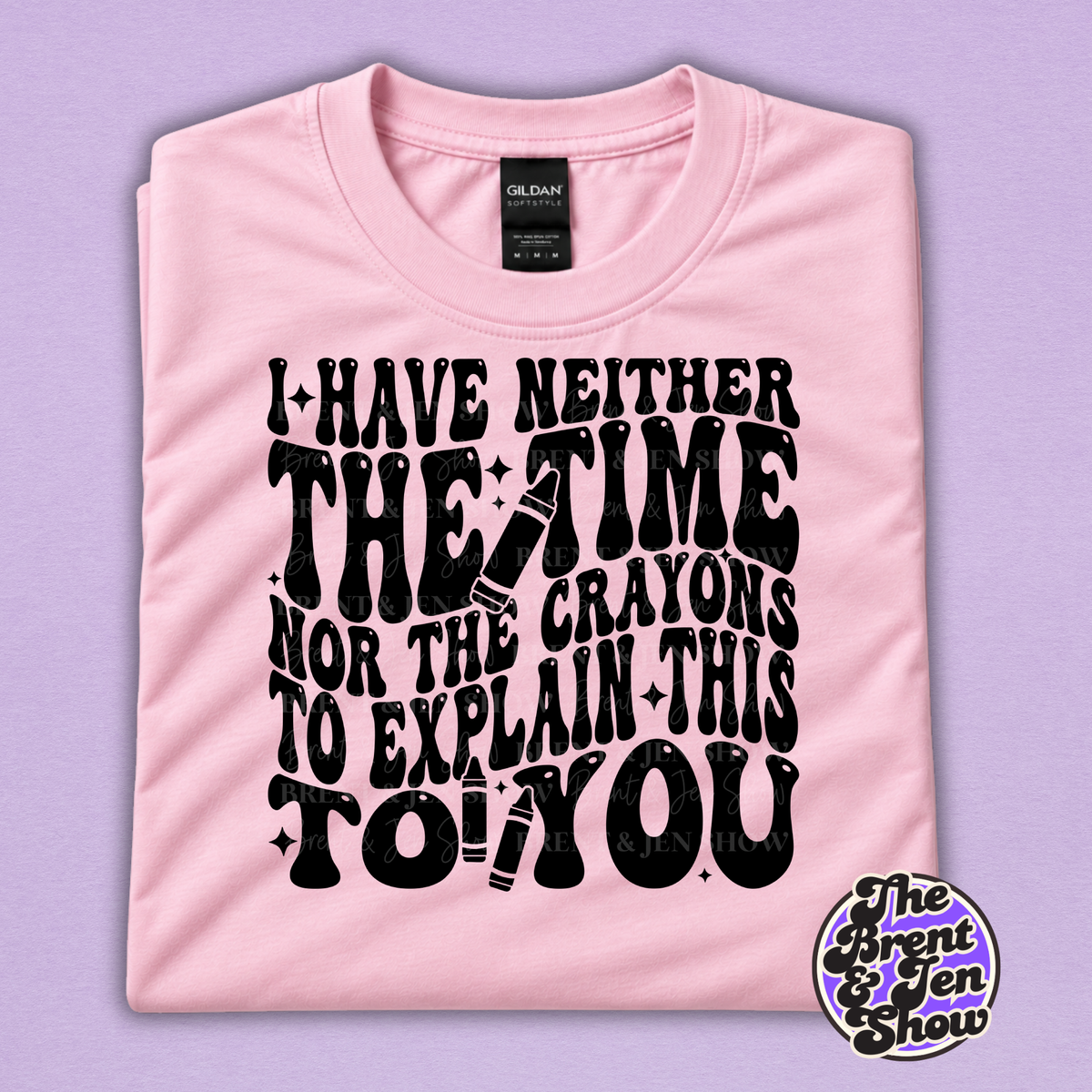 I Have Neither the Time Nor the Crayons Funny Graphic T-Shirt