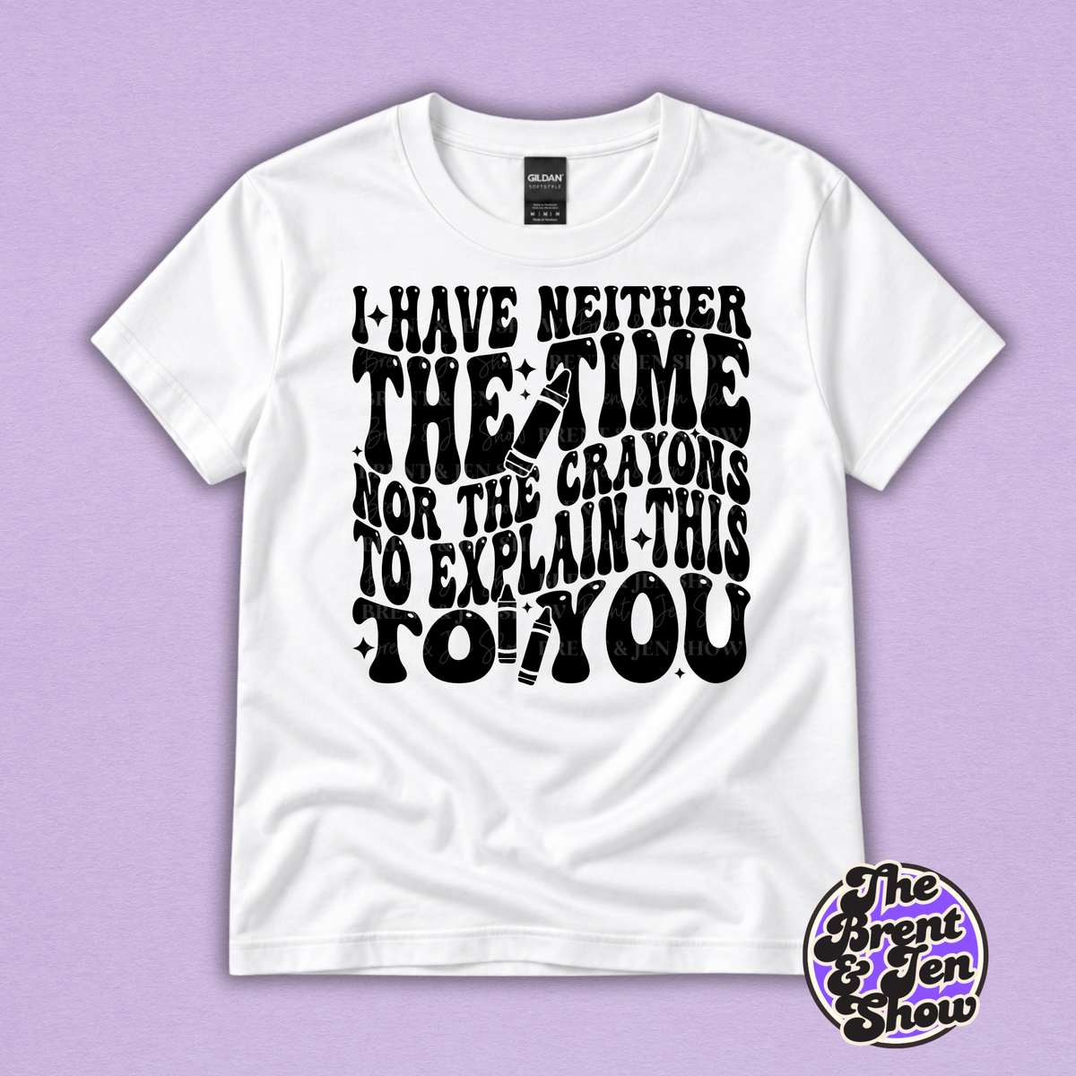 I Have Neither the Time Nor the Crayons Funny Graphic T-Shirt