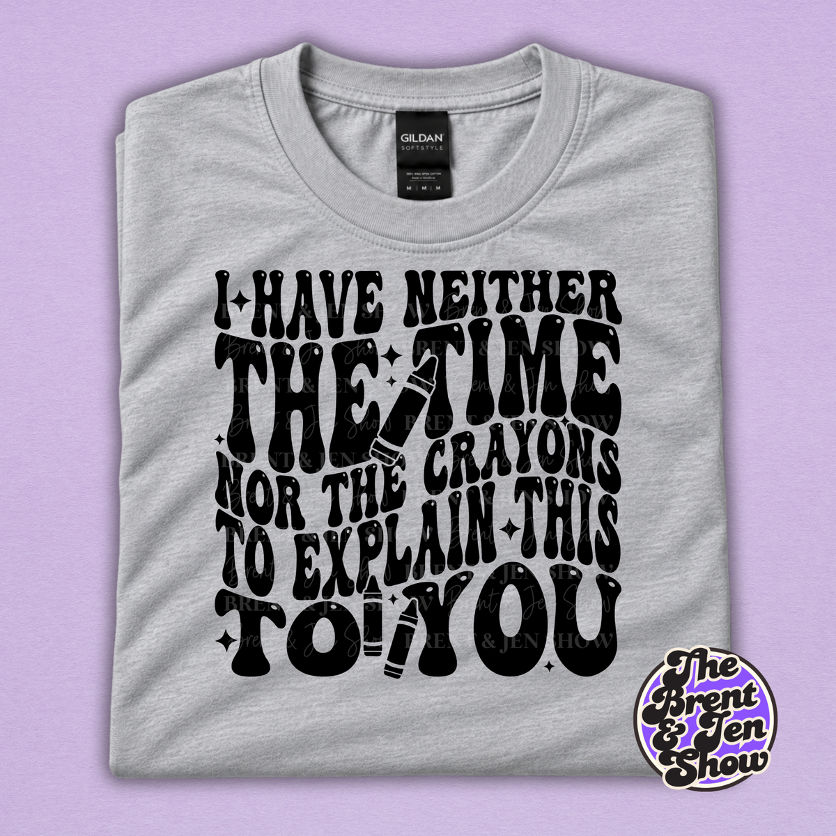 I Have Neither the Time Nor the Crayons Funny Graphic T-Shirt