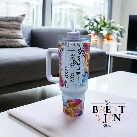 It's Okay Not To Be Okay Floral 40oz Tumbler
