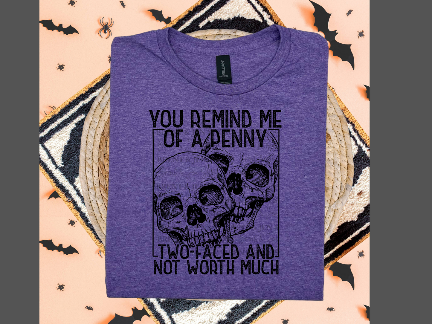 You Remind me of a Penny, Two Faced and Not Worth Much T-Shirt