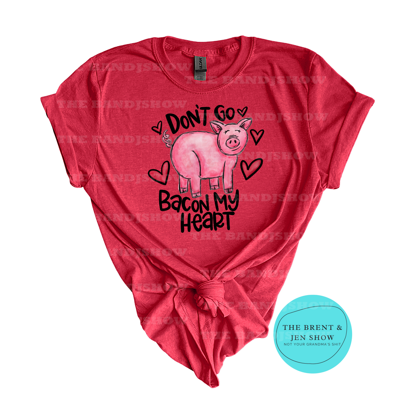 Don't Go Bacon My Heart T Shirt