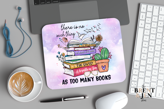There is No Such Think As Too Many Books Mouse Pad