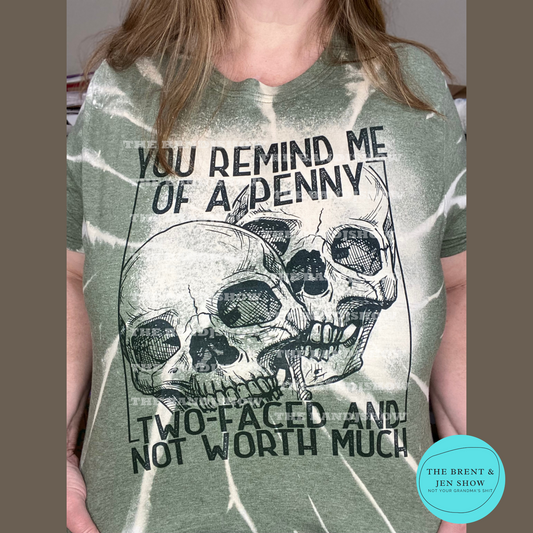 You Remind me of a Penny, Two Faced and Not Worth Much T-Shirt