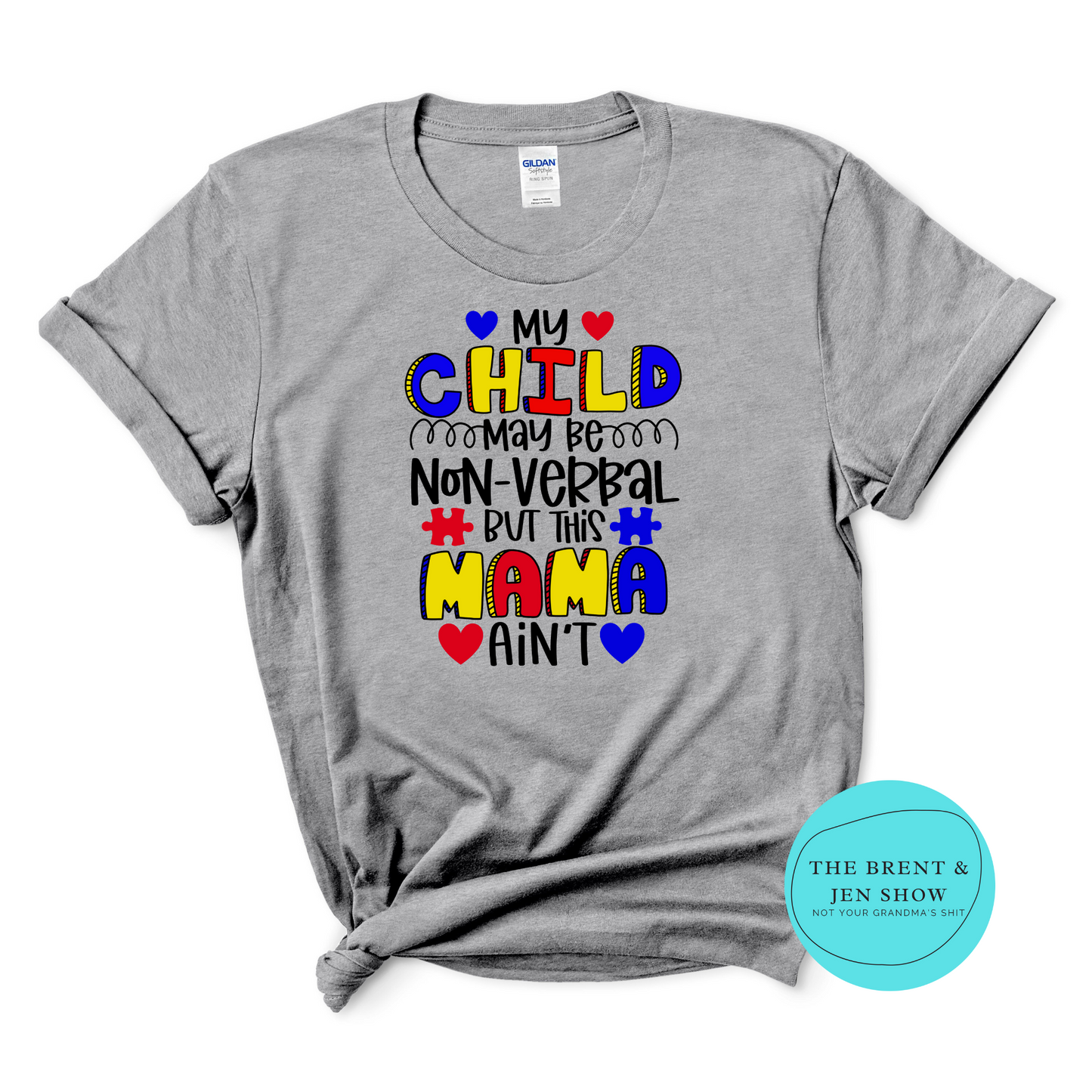 My Child May Be Non Verbal But This Mama Ain't - T-Shirt