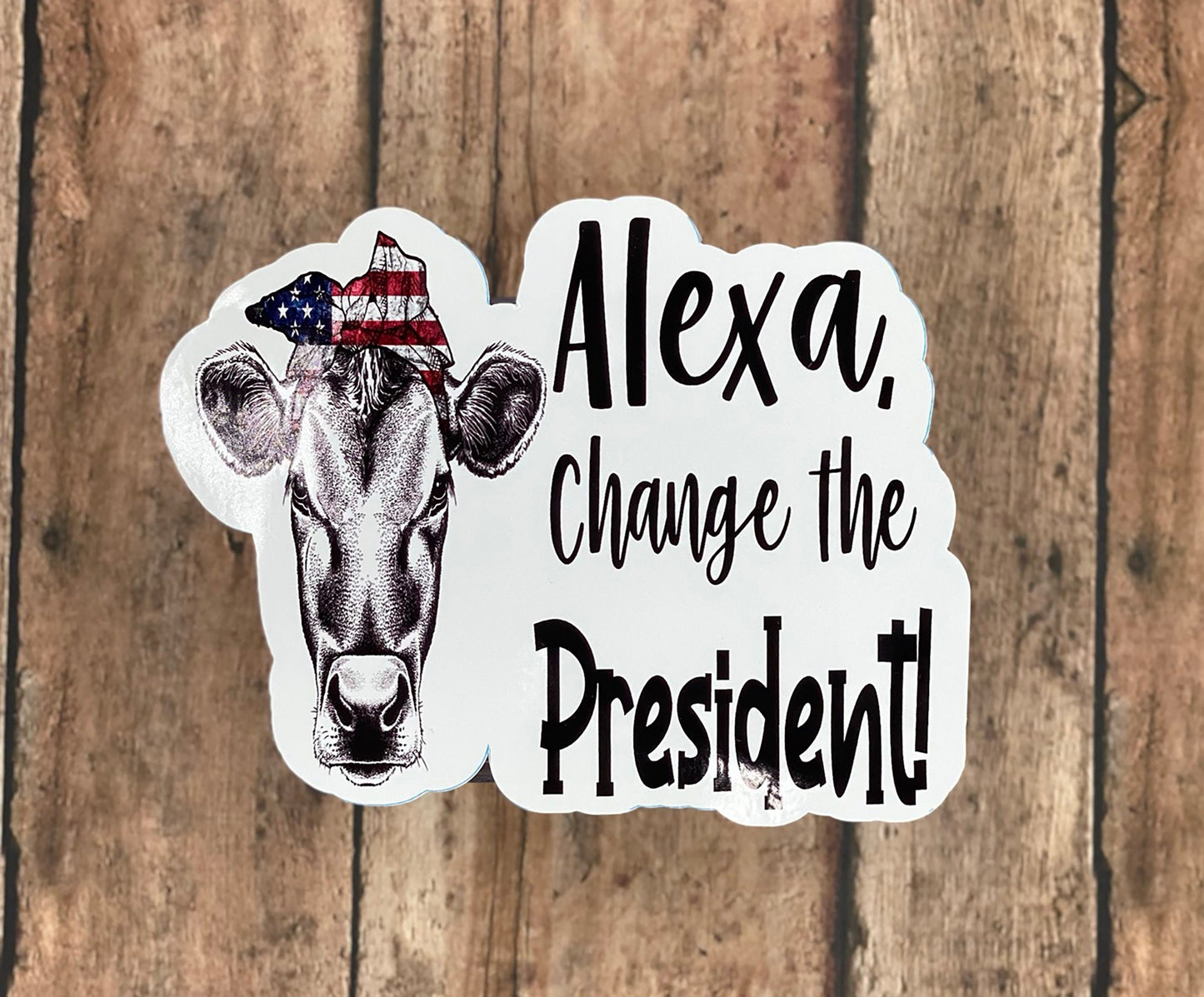 Alexa Change the President - Patriotic Cow - Sticker - Vinyl Sticker - Decal - Tumblers, Windows, Laptops etc.