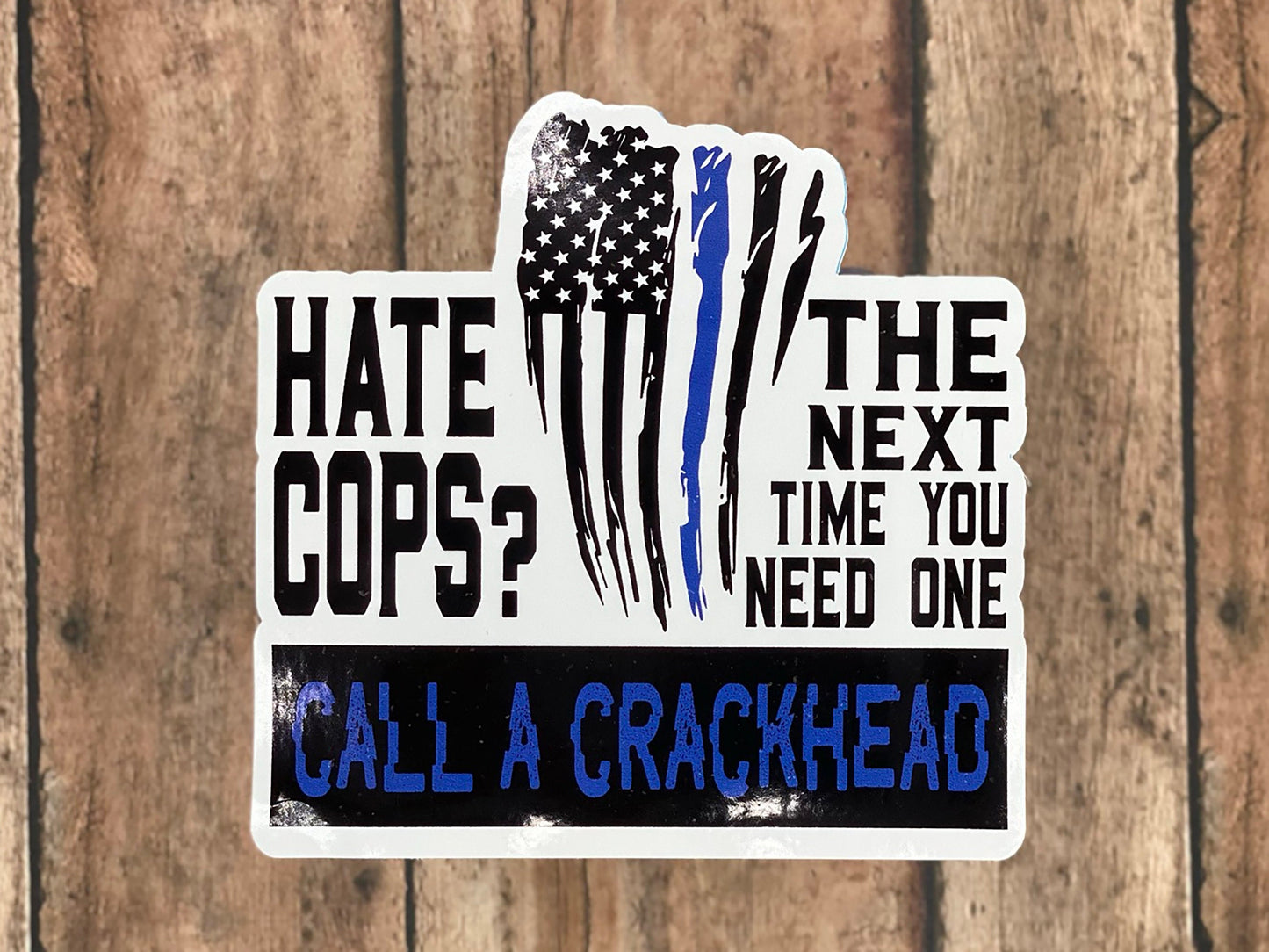 Hate the Cops?  Call a Crackhead - Vinyl Sticker - Decal -Tumblers, Windows, Laptops etc.