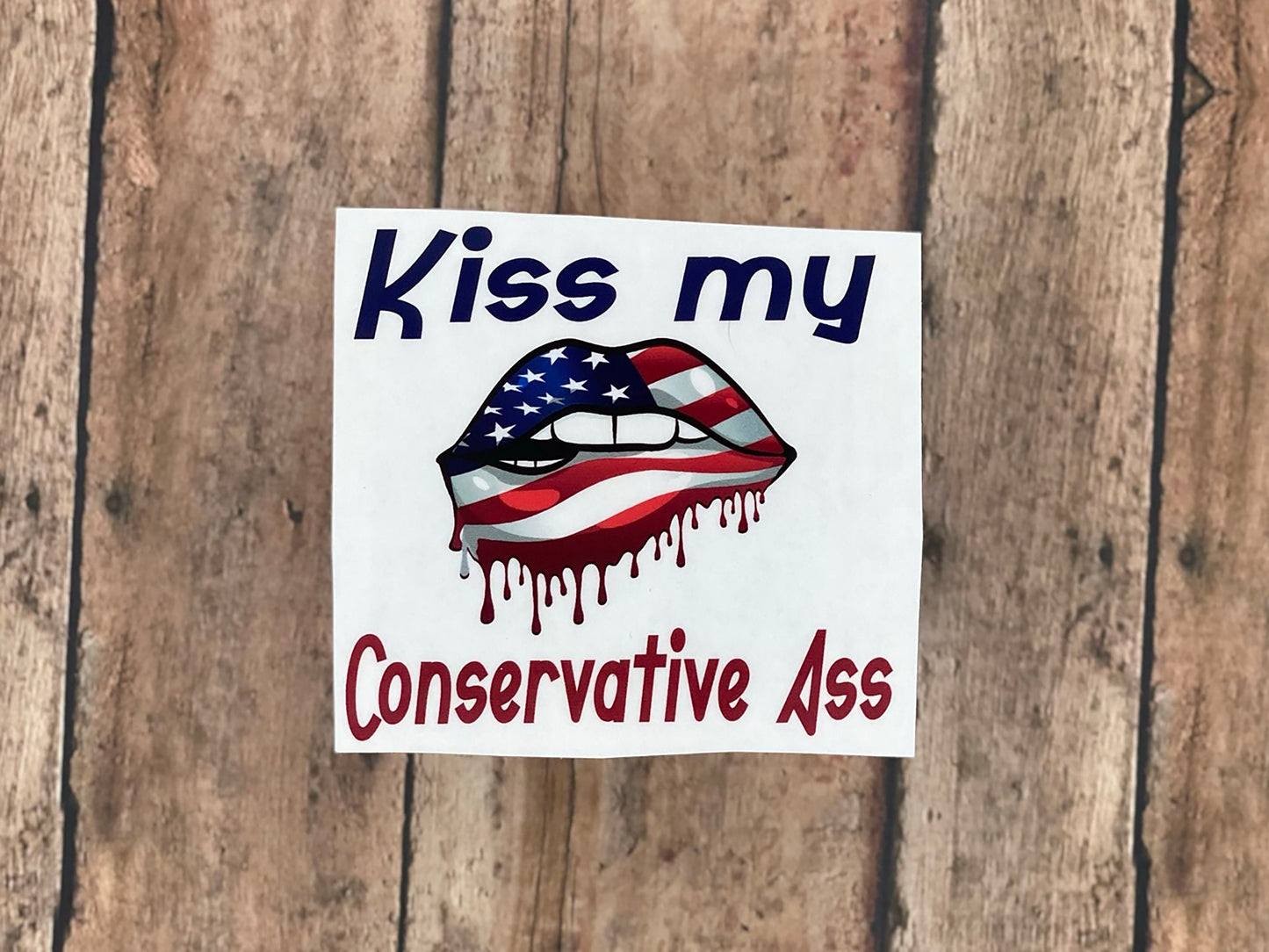 Kiss My Conservative Ass - Sticker - Decal - Vinyl Sticker - Decal - Tumblers, Windows, Laptops etc.