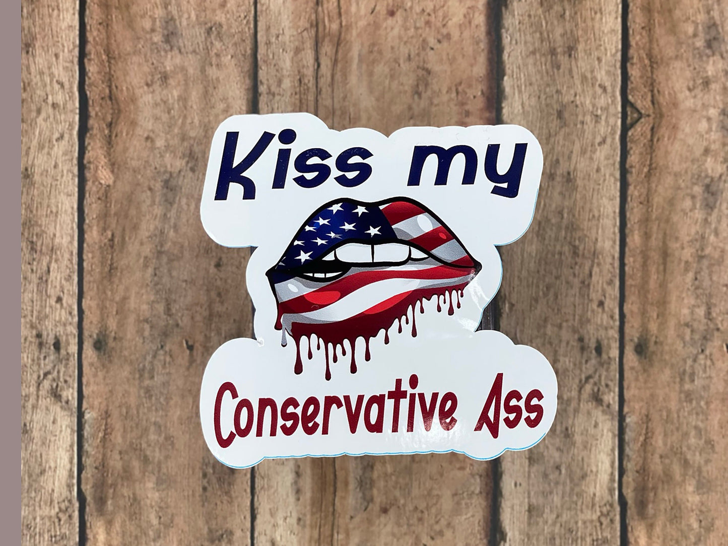 Kiss My Conservative Ass - Sticker - Decal - Vinyl Sticker - Decal - Tumblers, Windows, Laptops etc.