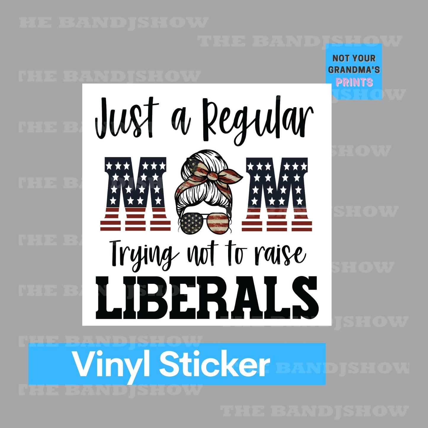 Just a Regular Mom Trying Not to Raise Liberals - Vinyl Sticker - Decal - Windows, Laptops etc.