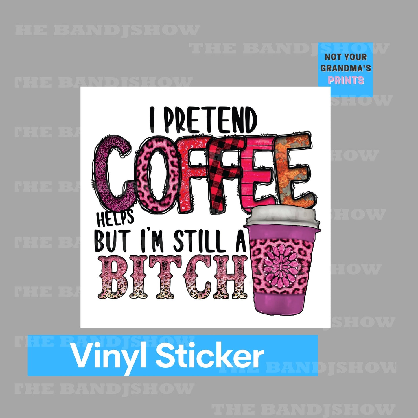 I Pretend Coffee Helps But I'm Still A Bitch | Coffee Sticker - Vinyl Sticker - Decal - Tumblers, Windows, Laptops etc.