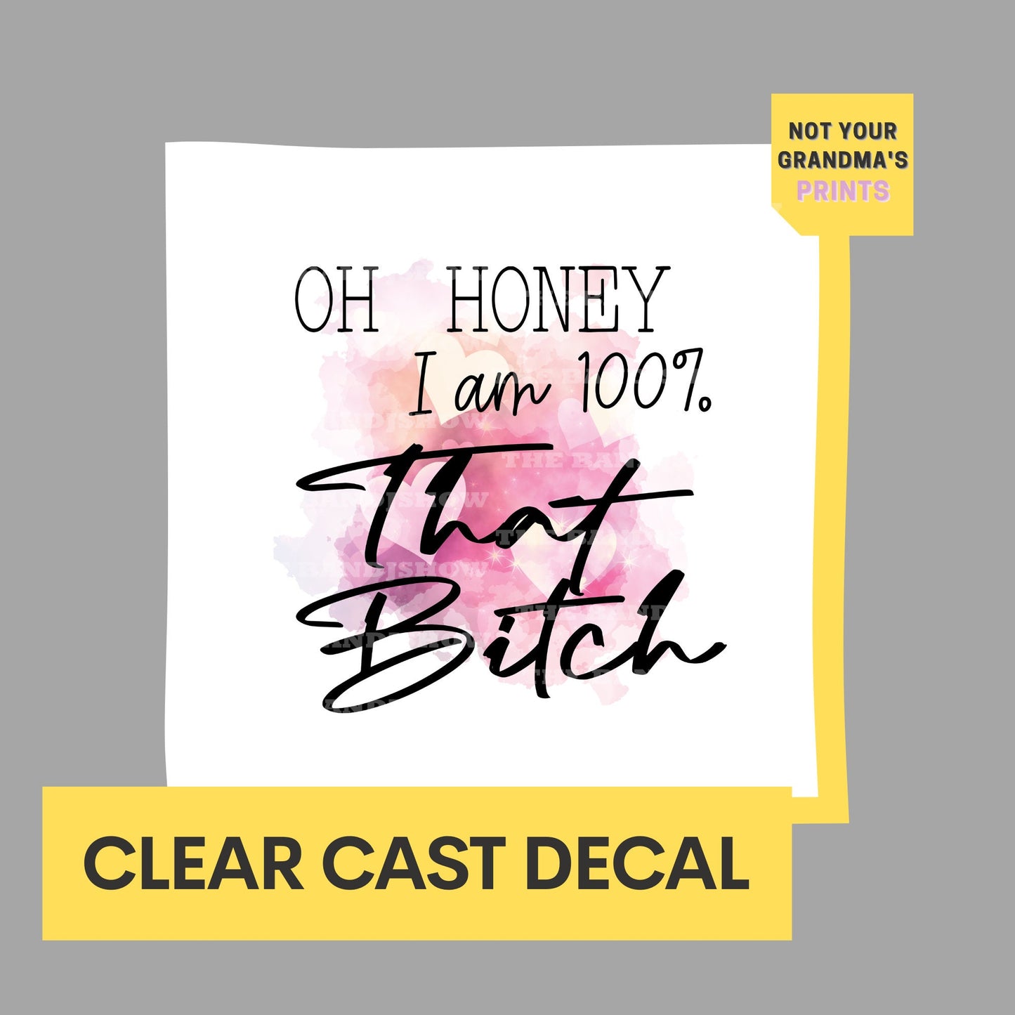 Oh Honey I am that Bitch  - Clear Cast Decal for Tumblers,  Laptops etc.