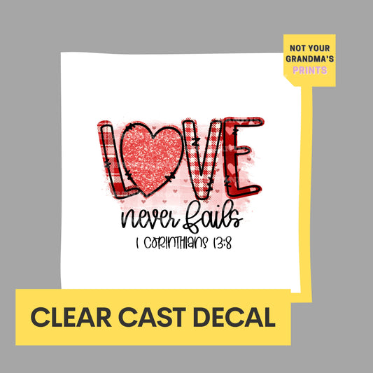 Love Never Fails - Clear Cast Decal for Tumblers,  Laptops etc.