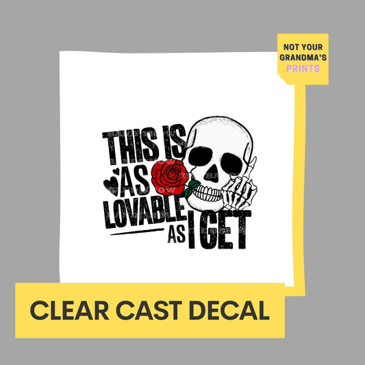 This is as Loveable As I Get - Clear Cast Decal for Tumblers,  Laptops etc.