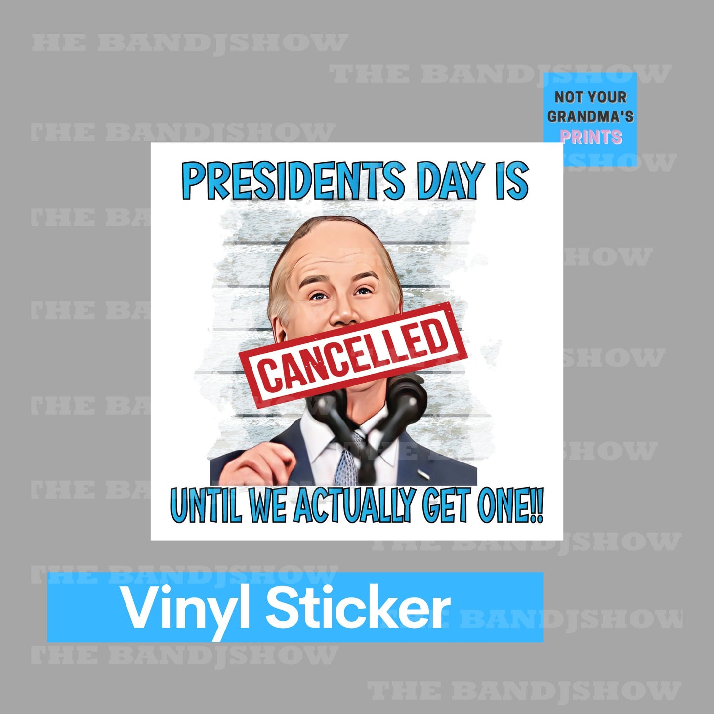 President's Day is Cancelled Until We Actually Get One! - #FJB - Vinyl Sticker - Decal - Tumblers, Windows, Laptops etc.