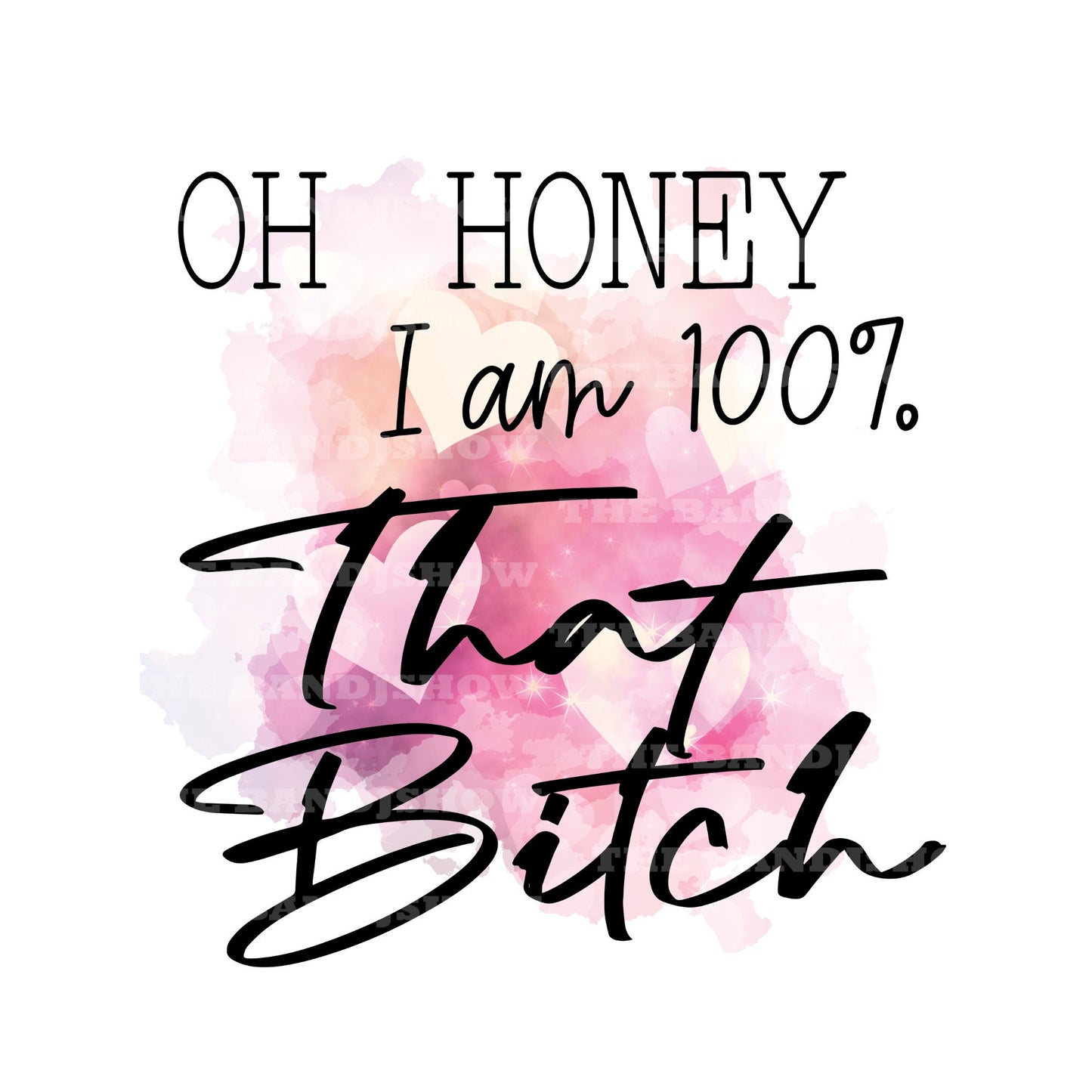 Oh Honey I am that Bitch  - Clear Cast Decal for Tumblers,  Laptops etc.