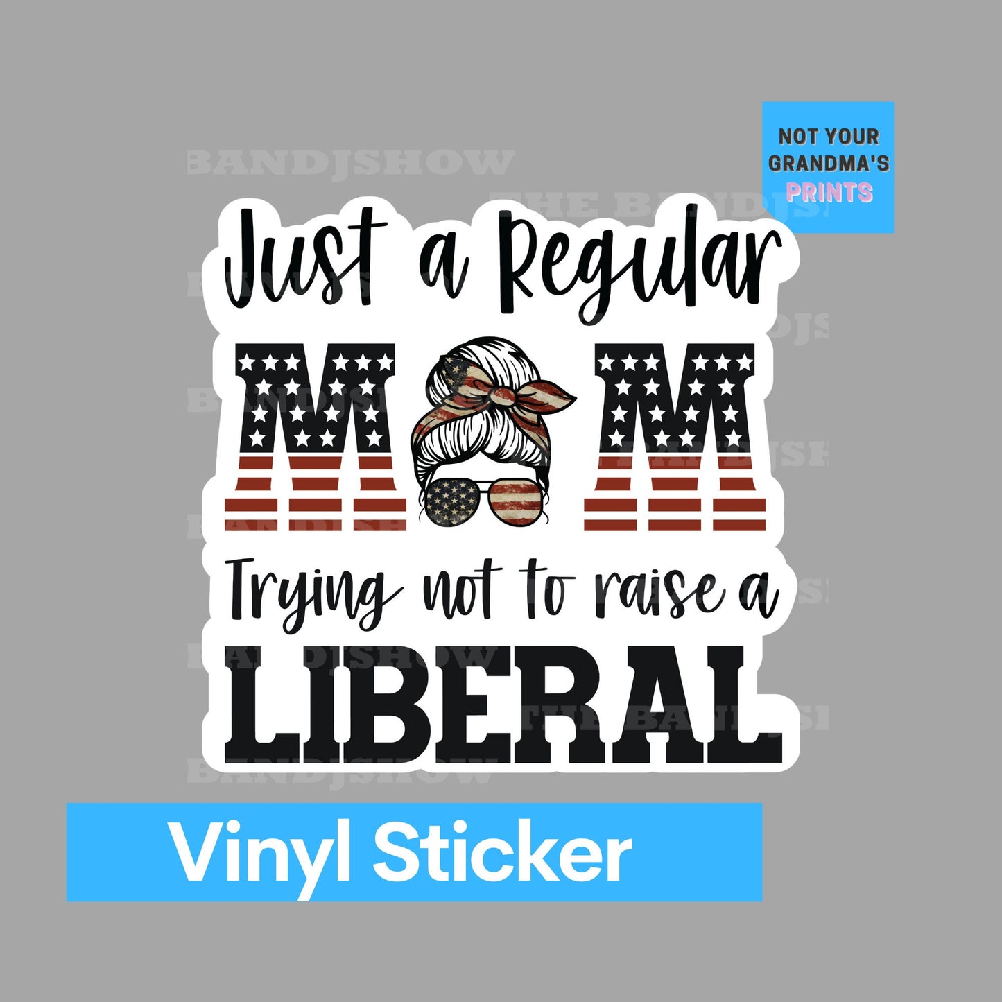 Just a Regular Mom Trying Not to Raise A Liberal - Vinyl Sticker - Decal - Windows, Laptops etc.